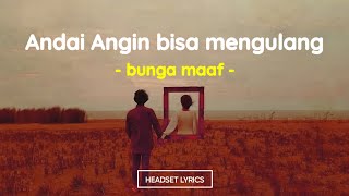 Download lagu The Lantis - Bunga Maaf (Lirik Lagu)| Andai angin mengulang sebuah masa yang telah usang mp3
