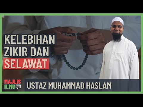 Ustaz Muhammad Haslam - Kelebihan Zikir Dan Selawat