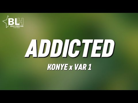 Konye ft Var 1 - Addicted (Lyrics)