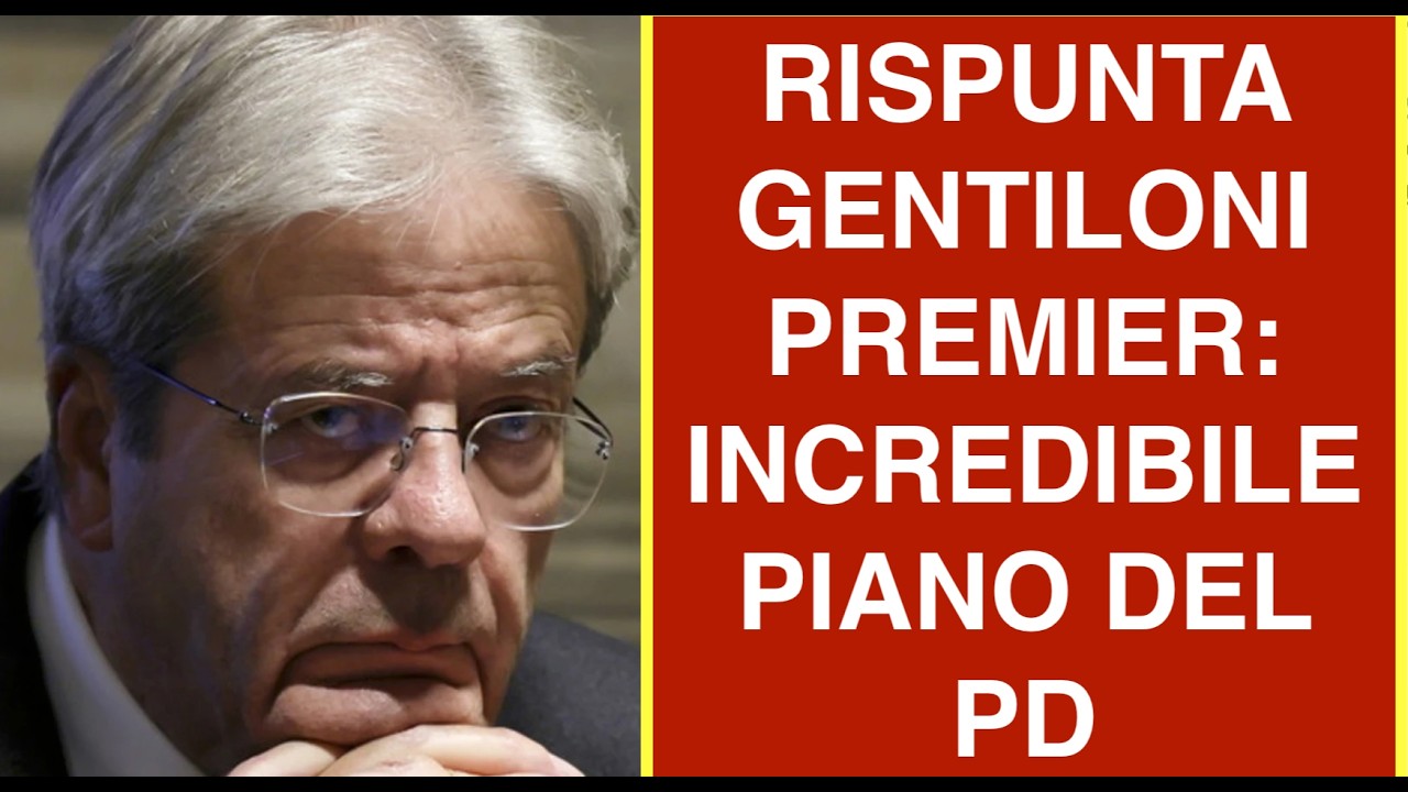 RISPUNTA GENTILONI PREMIER: INCREDIBILE PIANO DEL PD