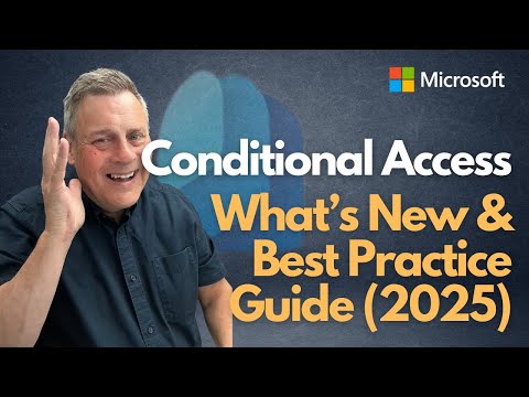 Microsoft Entra ID Conditional Access: 2025 Updates & Top Practices