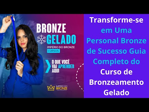 Transforme se em Uma Personal Bronze de Sucesso Guia Completo do Curso de Bronzeamento Gelado