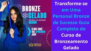 Transforme se em Uma Personal Bronze de Sucesso Guia Completo do Curso de Bronzeamento Gelado