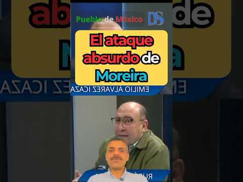 El ataque absurdo de Moreira #amlo, #claudiasheinbaum, #cuartatransformación