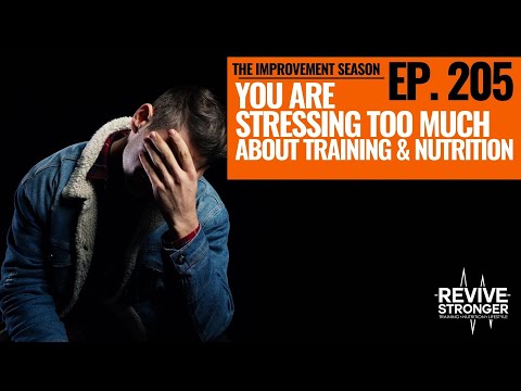 205: The Improvement Season - You Are Stressing Too Much About Training & Nutrition