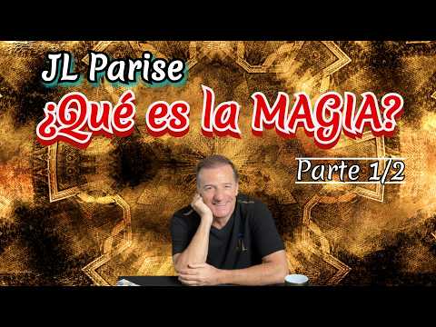 JL PARISE🌟El Paradigma de la Magia (Pt. 1/2)