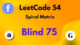 LeetCode 54 : Spiral Matrix | Essential Blind 75 Interview Preparation