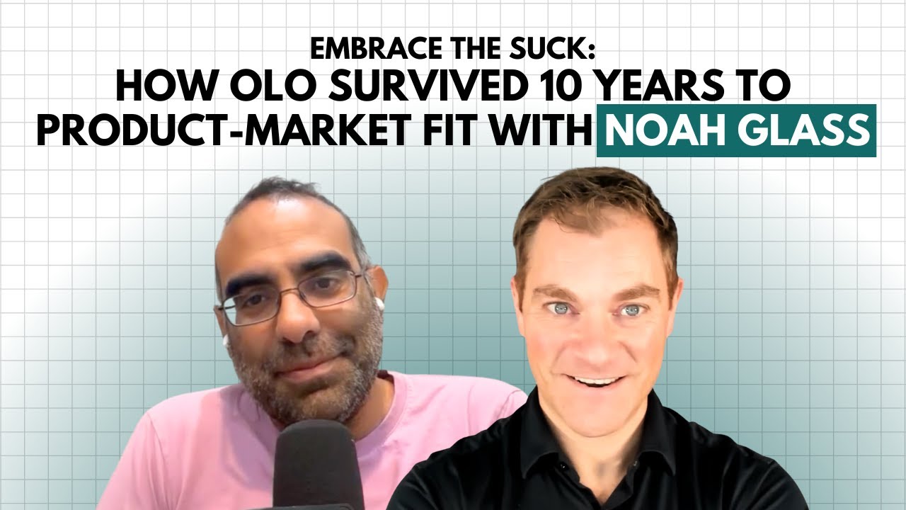 Embrace the Suck: How Olo Survived 10 Years to Product-Market Fit With Noah Glass