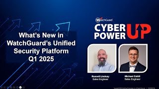 WatchGuard Cyber Power-Up Webinar: What's New in WatchGuard's Unified Security Platform (May 2025)