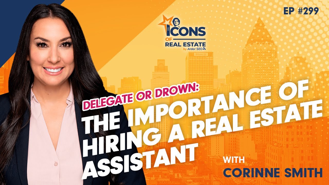 Delegate or Drown: The Importance of Hiring a Real Estate Assistant With Corinne Smith - EP299