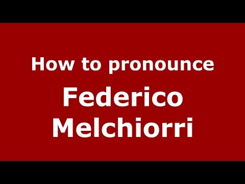 How to pronounce Federico Melchiorri (Italian/Italy)  - PronounceNames.com