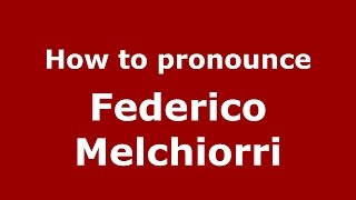 How to pronounce Federico Melchiorri