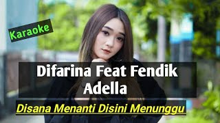 Download lagu Difarina Feat Fendik Adella - (Karaoke) Disana Menanti Disini Menunggu mp3