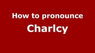 How to pronounce Charlcy