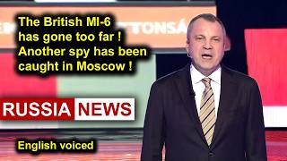 The British MI6 has gone too far! Another spy has been caught in Moscow!