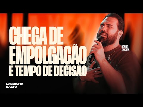 CHEGA DE EMPOLGAÇÃO, É TEMPO DE DECISÃO | DANILO GENARI | LAGOINHA SALTO