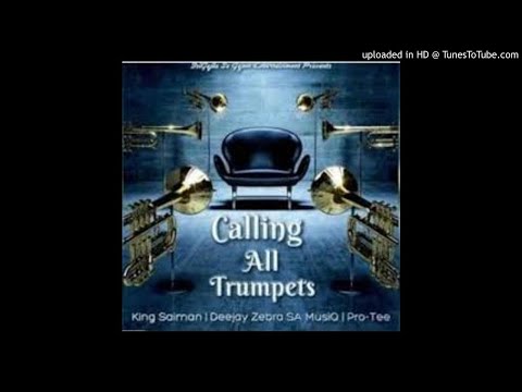 King Saiman Ft Deejay Zebra SA MusiQ & ProTee- Calling All Trumpets