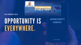 40 Learnings From 40 Years in Property - Number 6, Opportunity is Everywhere