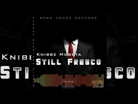 Knibbz Mobsta - Still Fresco (Official Audio)