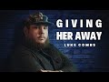 Luke Combs - Giving Her Away (Full Audio)