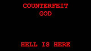 Hell is here Counterfeit God