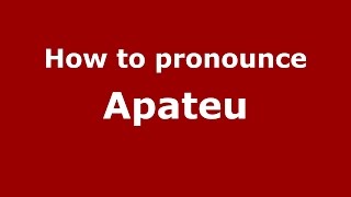 How to pronounce Apateu