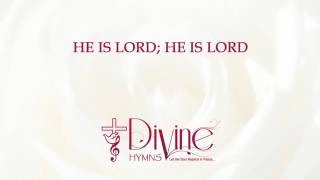 He is Lord; He is Lord - Divine Hymns - Lyrics Video