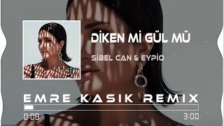 Sibel Can &amp; Eypio - Diken Mi Gül Mü ( Emre Kaşık Remix )