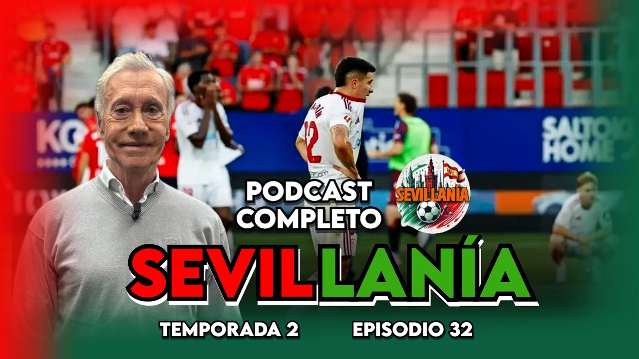 🚨 CRISIS TOTAL: EL SEVILLA, EN DESCENSO | 'SEVILLANÍA' EP. 32