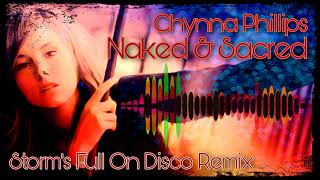 Chynna Phillips - Naked &amp; Sacred  ( Storm&#39;s Full On Disco Extended Remix )
