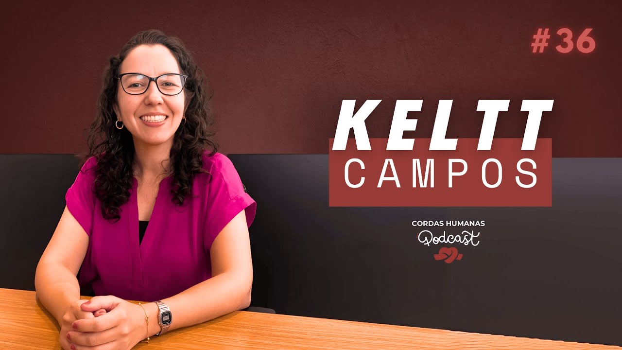 Keltt Campos - Cordas Humanas Podcast #36