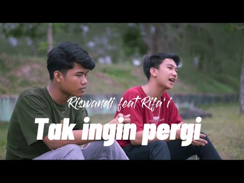TAK INGIN PERGI - Riswandi feat Rifa’i (Akustik Version)