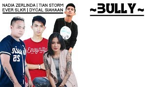 Download lagu Nadia Zerlinda - Bully (Tian Storm, Dycal Siahaan & Ever Slkr) Lirik mp3 Download lagu Nadia Zerlinda - Bully (Tian Storm, Dycal Siahaan & Ever Slkr) Lirik mp3