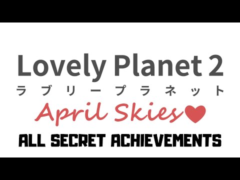 Lovely Planet 2 April Skies: All Secret Achievements