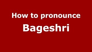 How to pronounce Bageshri
