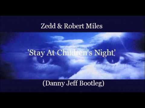 Zedd & Robert Miles - Stay At Children's Night (Danny Jeff Bootleg)