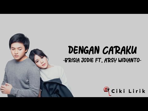 Brisia Jodie Ft. Arsy Widianto - Dengan Caraku | Lirik Lagu ~ Walau Kau Menghapus Menghempas Diriku