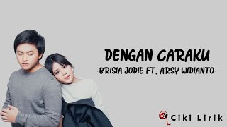 Download lagu Brisia Jodie Ft. Arsy Widianto - Dengan Caraku | Lirik Lagu ~ Walau Kau Menghapus Menghempas Diriku mp3