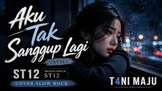 Download lagu AKU TAK SANGGUP LAGI (ATSL) - ST12 | Cover Slow Rock Melayu T4NI MAJU | Lagu Sedih Paling Menyentuh mp3