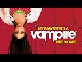 My Babysitters A Vampire: The Movie (Full Movie)