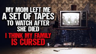 "My Mom Left Me A Set Of Tapes To Watch After She Died" | Creepypasta