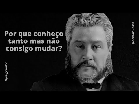 Por que conheço tanto mas não consigo mudar? | C. H. Spurgeon ( 1834 - 1892 )