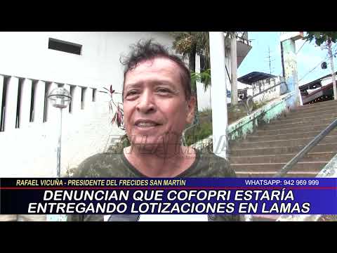 DENUNCIAN QUE COFOPRI ESTARÍA ENTREGANDO LOTIZACIONES EN LAMAS