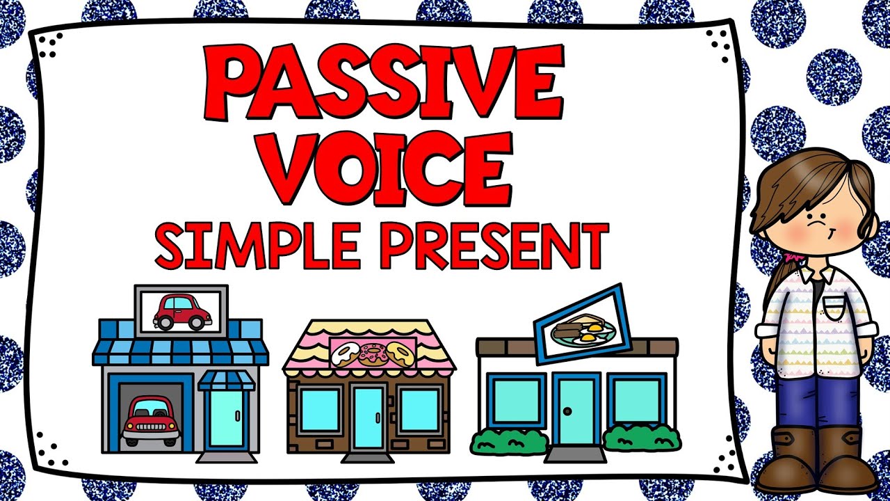 LESSON 24: PASSIVE VOICE SIMPLE PRESENT TENSE | VOZ PASIVA CON EL PRESENTE SIMPLE