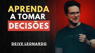 Aprenda a tomar decisões | Learn to Make Decisions | Deive Leonardo