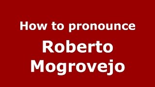 How to pronounce Roberto Mogrovejo