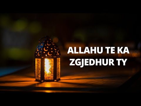 Allahu te ka zgjedhur ty