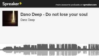 Dano Deep - Do not lose your soul (made with Spreaker)
