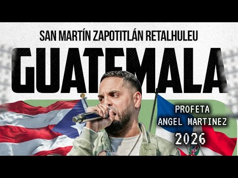 PROFETA ANGEL MARTINEZ - SAN MARTIN ZAPOTITLAN RETALHULEU | GUATEMALA 2026