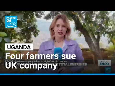 EACOP: Ugandan farmers sue UK company in London